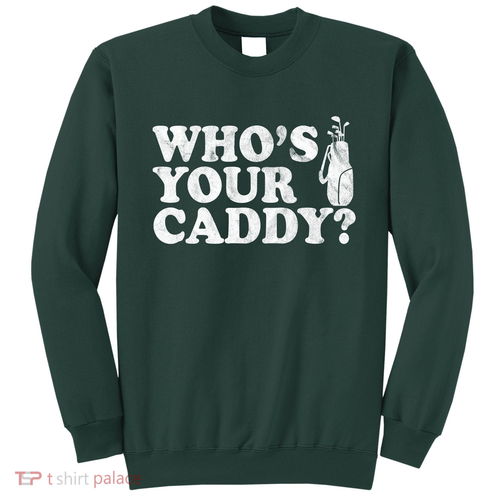 Whos Your Caddy Funny Golf Sweatshirt