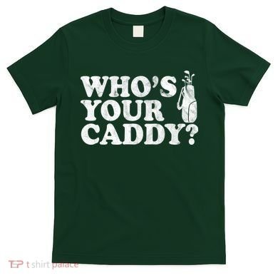 Whos Your Caddy Funny Golf T-Shirt
