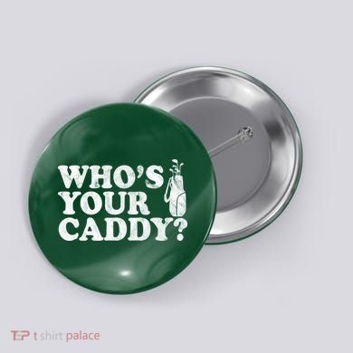 Whos Your Caddy Funny Golf Button