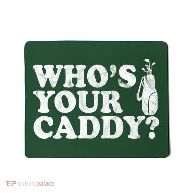 Whos Your Caddy Funny Golf Mousepad