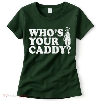 Whos Your Caddy Funny Golf Women's T-Shirt