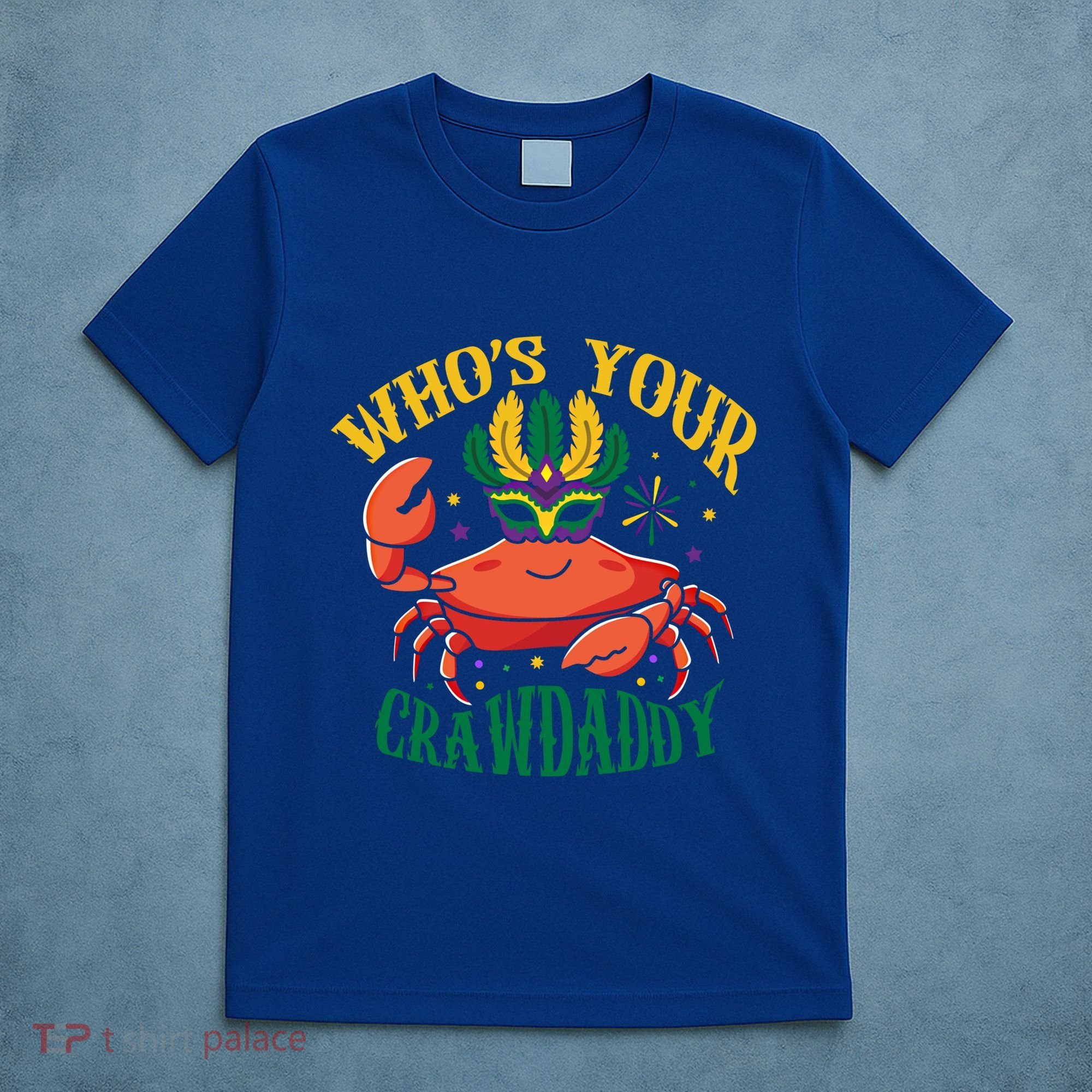 Who's Your Crawdaddy Carnival Mardi Gras Crab Mardi Gras Great Gift T-Shirt