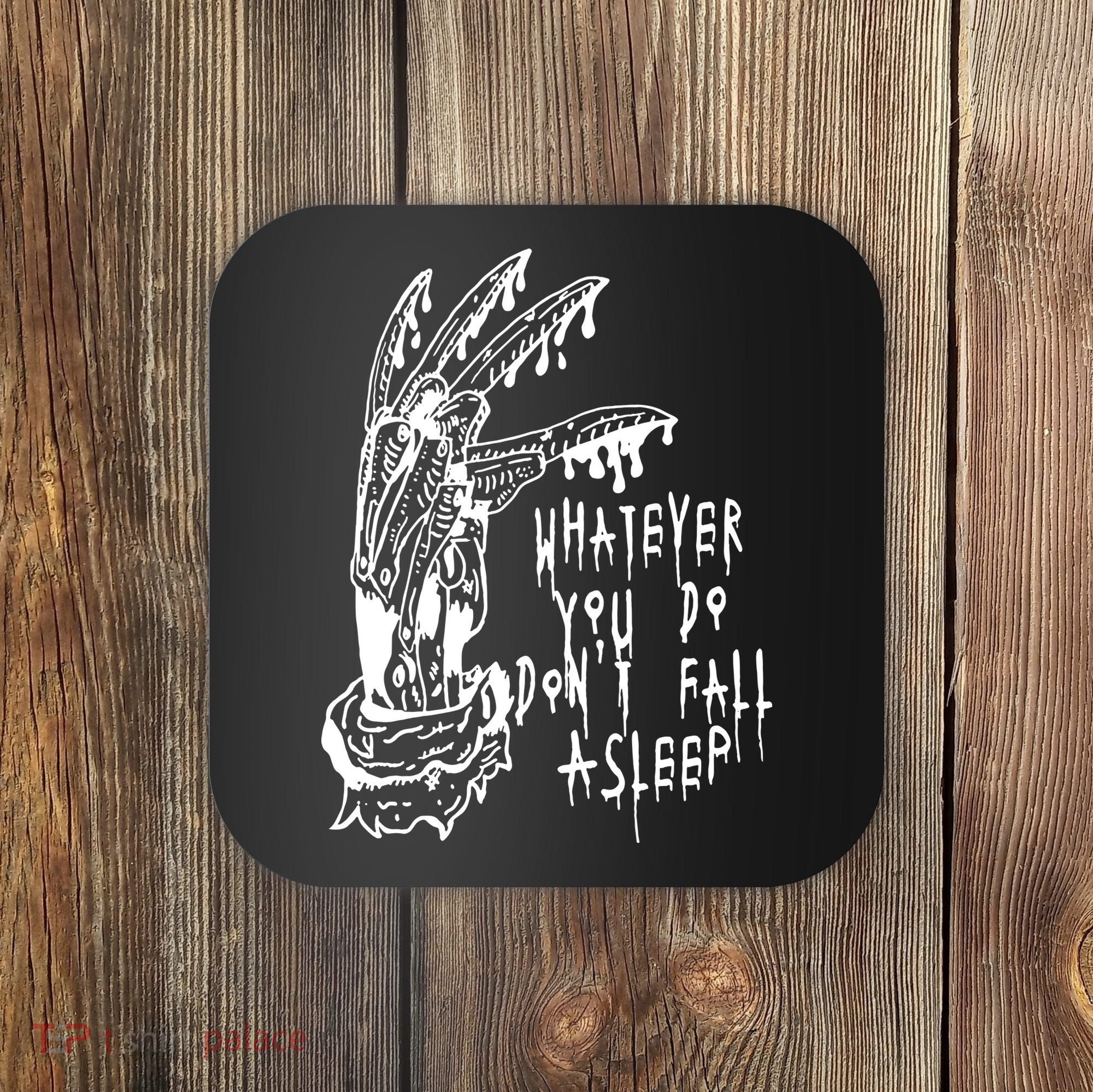 Whatever You Do Don't Fall Asleep Nightmare Horror Freddy Hand Halloween Costume Coaster