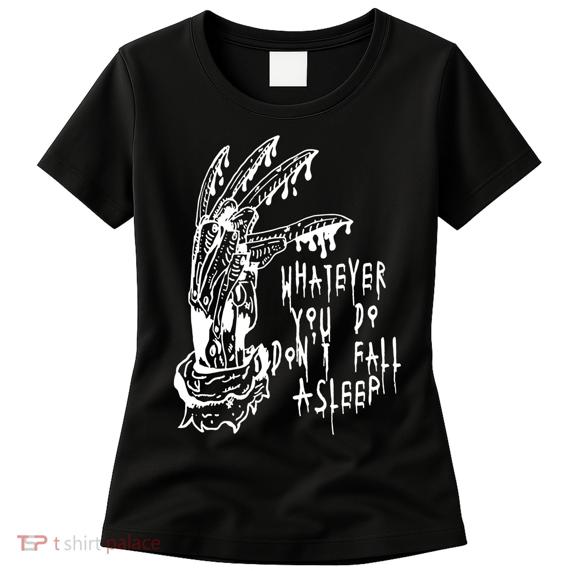 Whatever You Do Don't Fall Asleep Nightmare Horror Freddy Hand Halloween Costume Women's T-Shirt