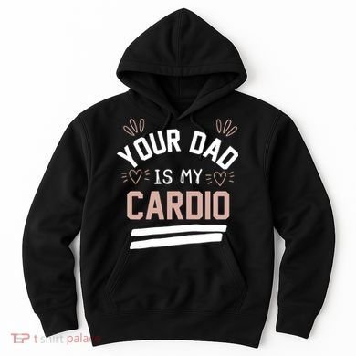 Womens YOUR DAD IS MY CARDIO Hoodie