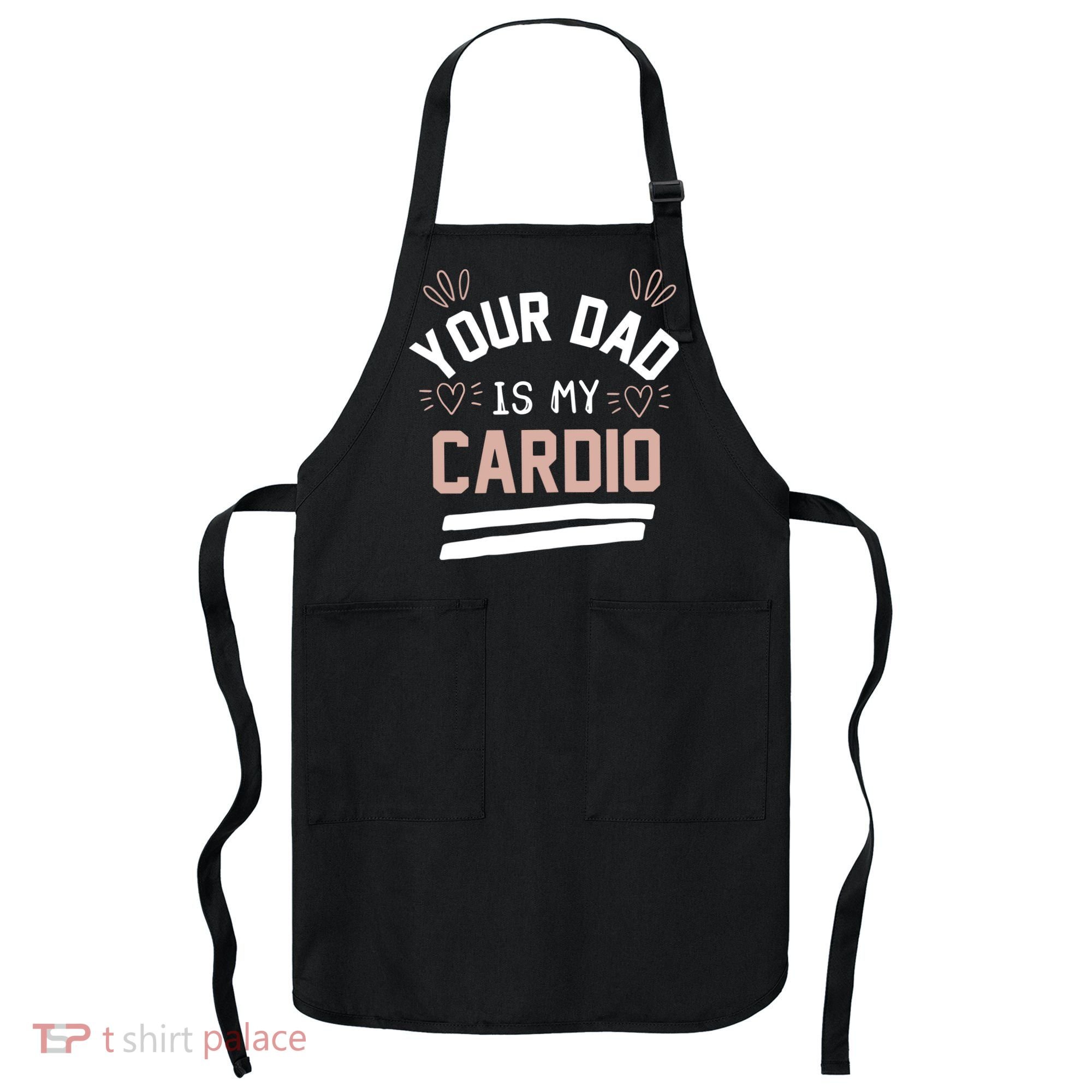 Womens YOUR DAD IS MY CARDIO Apron