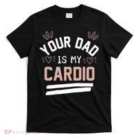 Womens YOUR DAD IS MY CARDIO T-Shirt thumb 0