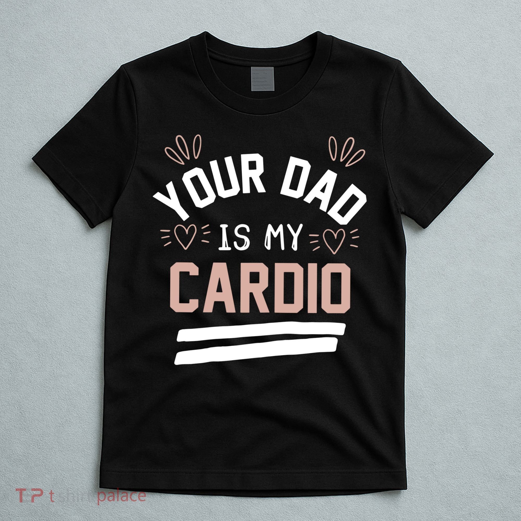 Womens YOUR DAD IS MY CARDIO T-Shirt