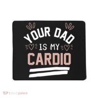 Womens YOUR DAD IS MY CARDIO Mousepad thumb 0
