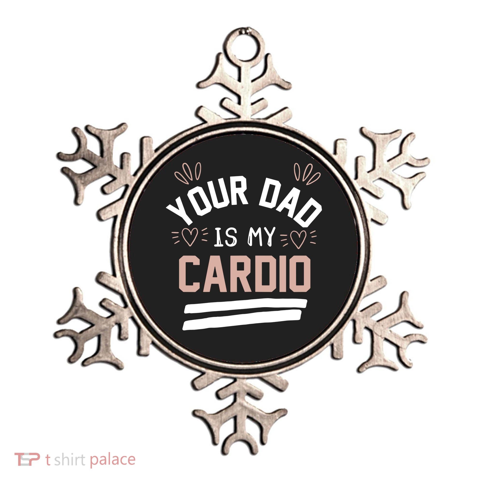 Womens YOUR DAD IS MY CARDIO Ornament