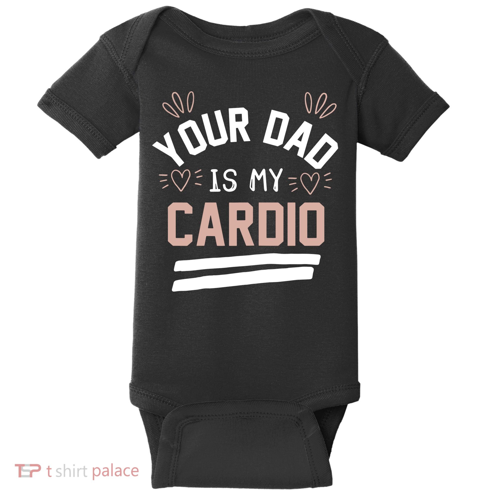 Womens YOUR DAD IS MY CARDIO Baby Bodysuit