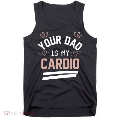 Womens YOUR DAD IS MY CARDIO Tank Top
