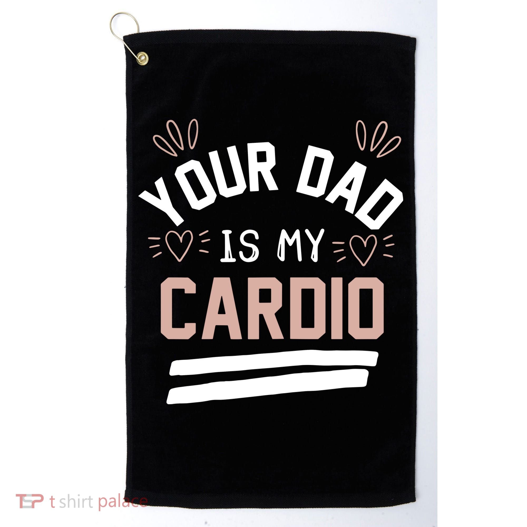 Womens YOUR DAD IS MY CARDIO Golf Towel