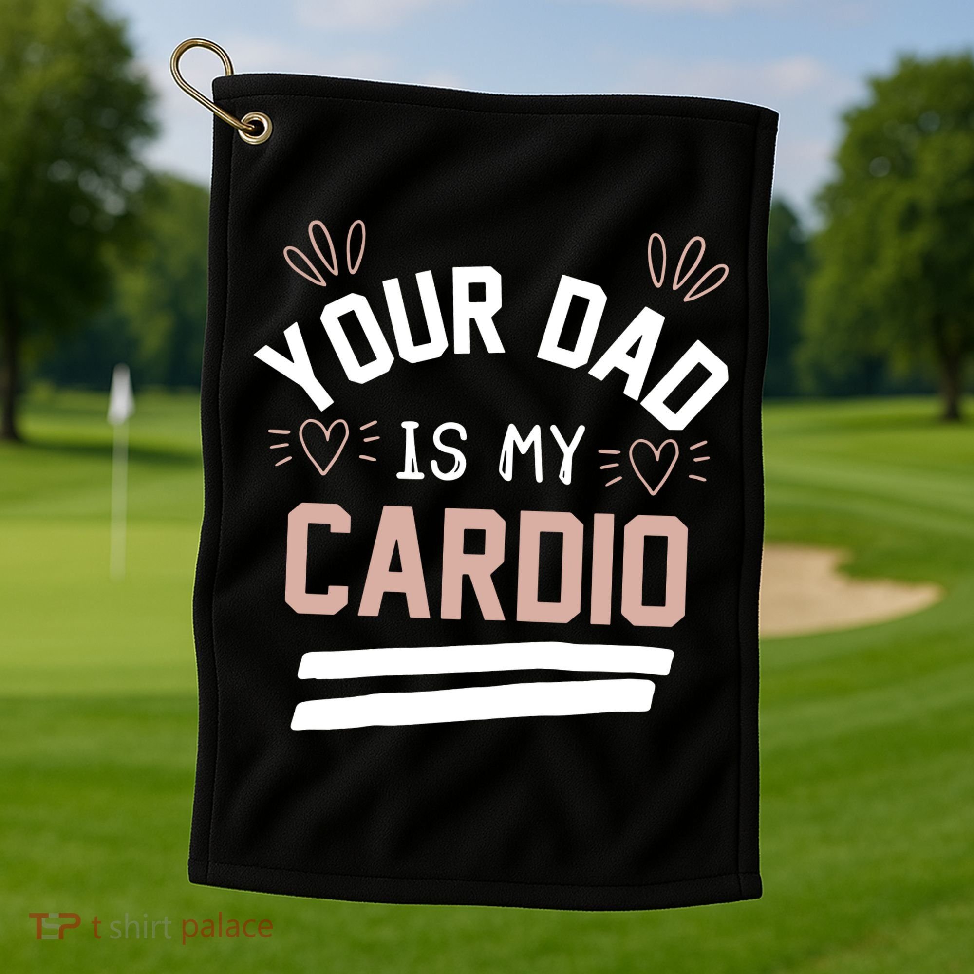 Womens YOUR DAD IS MY CARDIO Golf Towel