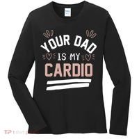 Womens YOUR DAD IS MY CARDIO Women's Long Sleeve Shirt thumb 0