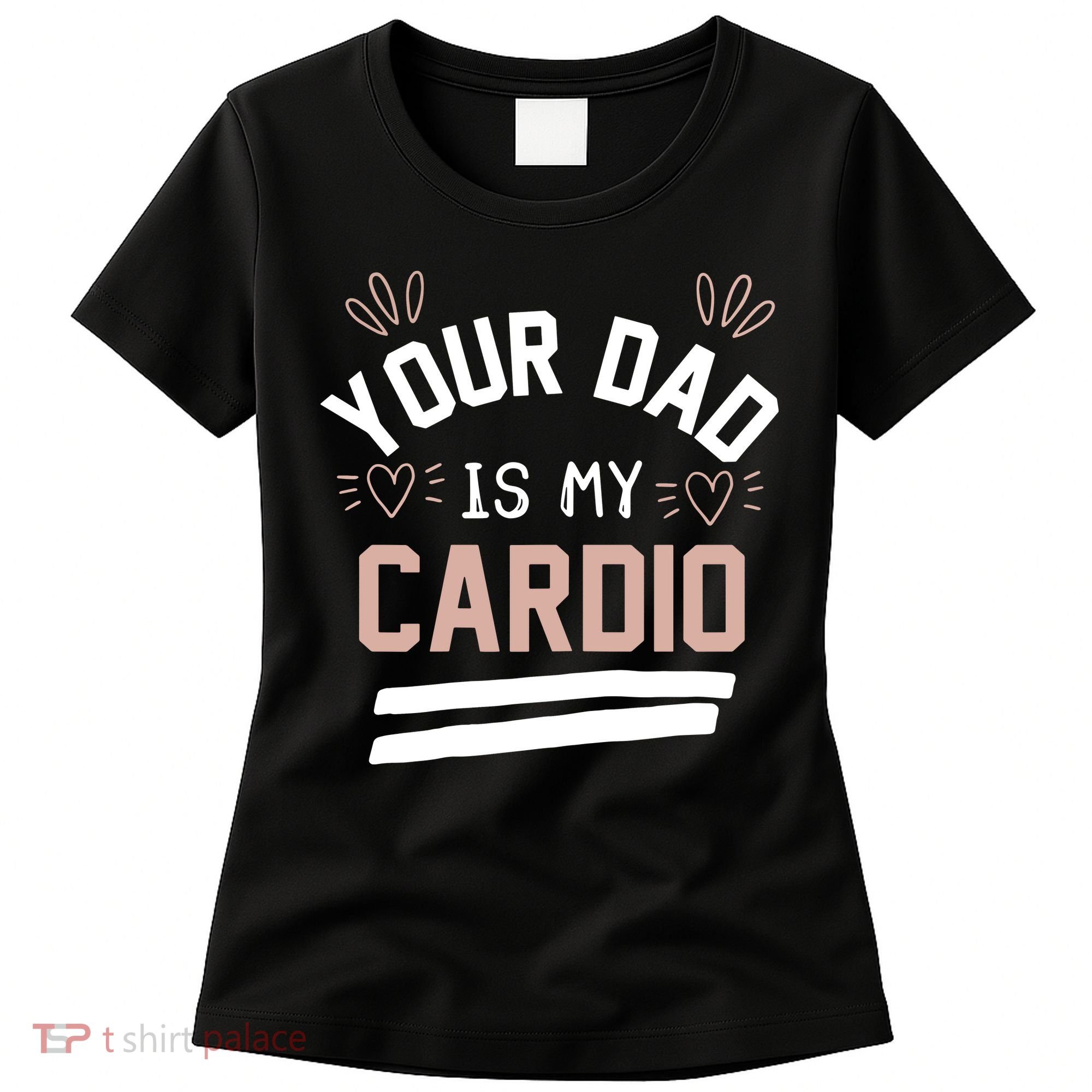 Womens YOUR DAD IS MY CARDIO Women's T-Shirt