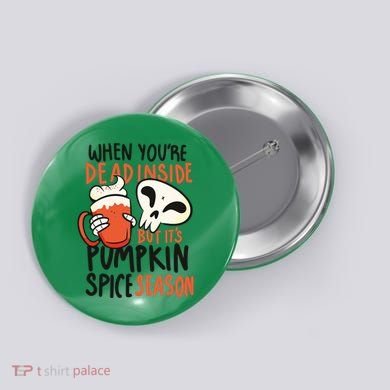 When You're Dead Inside Pumpkin Season Button