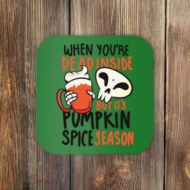 When You're Dead Inside Pumpkin Season Coaster