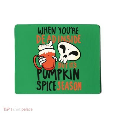 When You're Dead Inside Pumpkin Season Mousepad