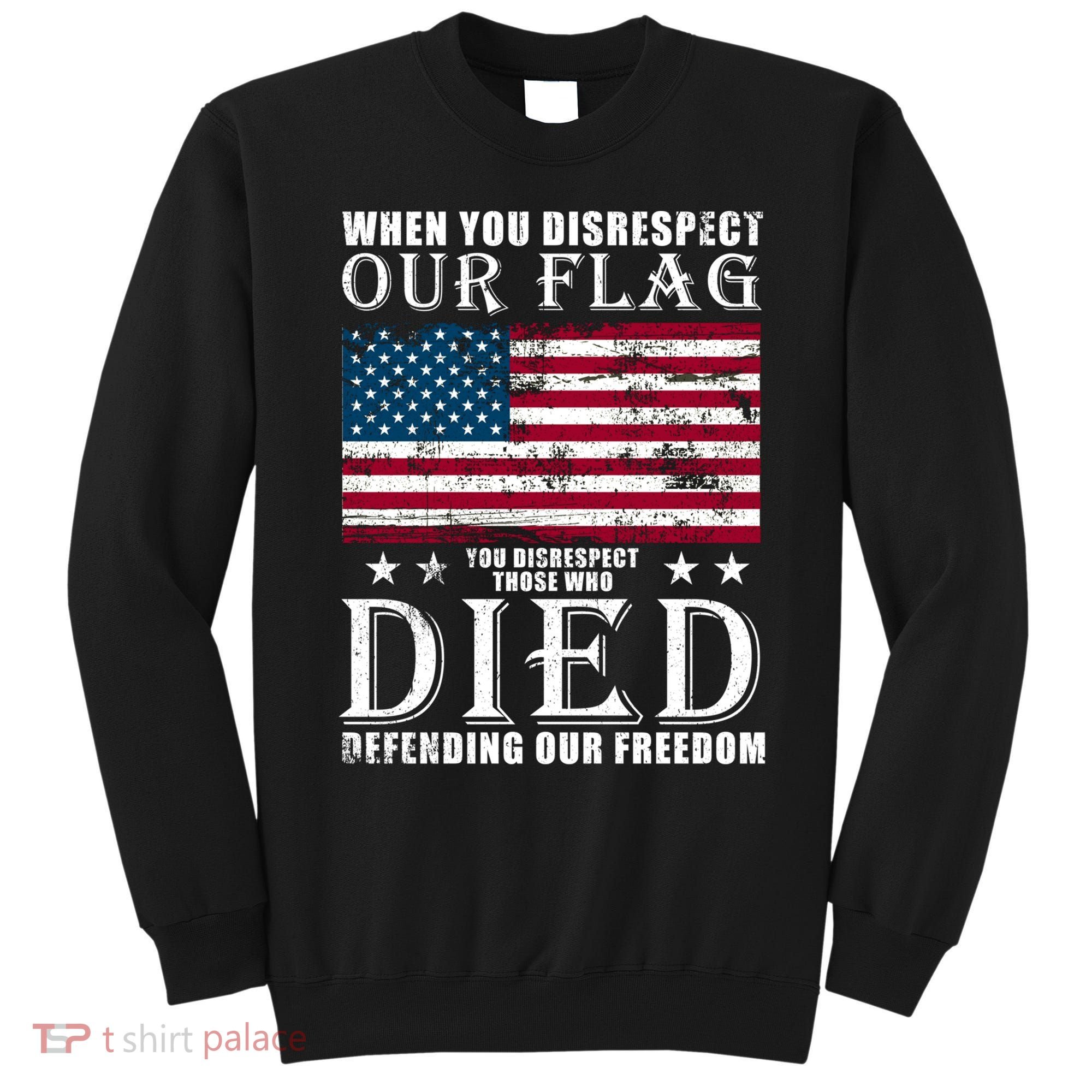 When You Disrespect Our Flag Veteran Memorial Day Gift Sweatshirt