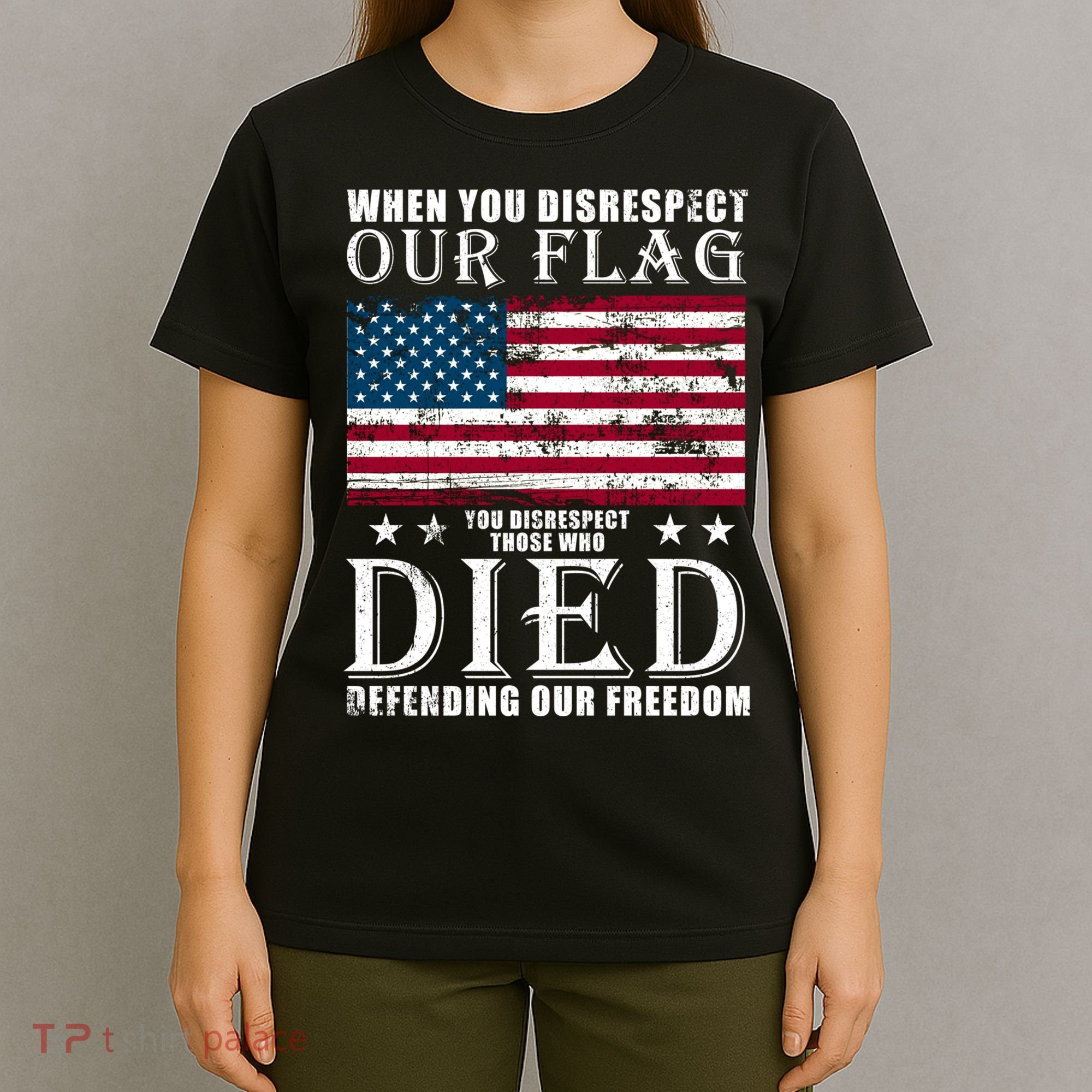 When You Disrespect Our Flag Veteran Memorial Day Gift T-Shirt