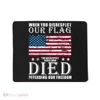 When You Disrespect Our Flag Veteran Memorial Day Gift Mousepad thumb 0