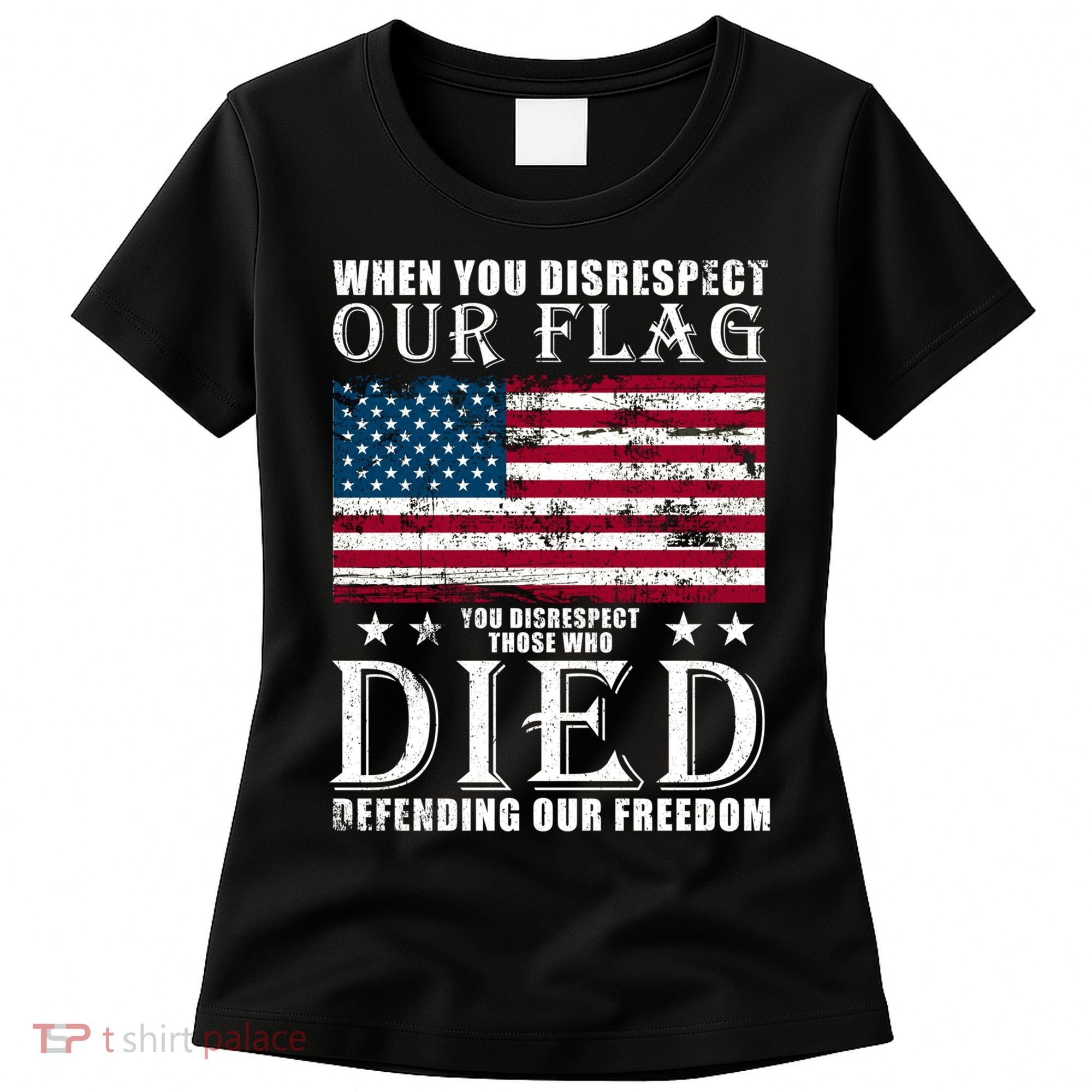 When You Disrespect Our Flag Veteran Memorial Day Gift Women's T-Shirt
