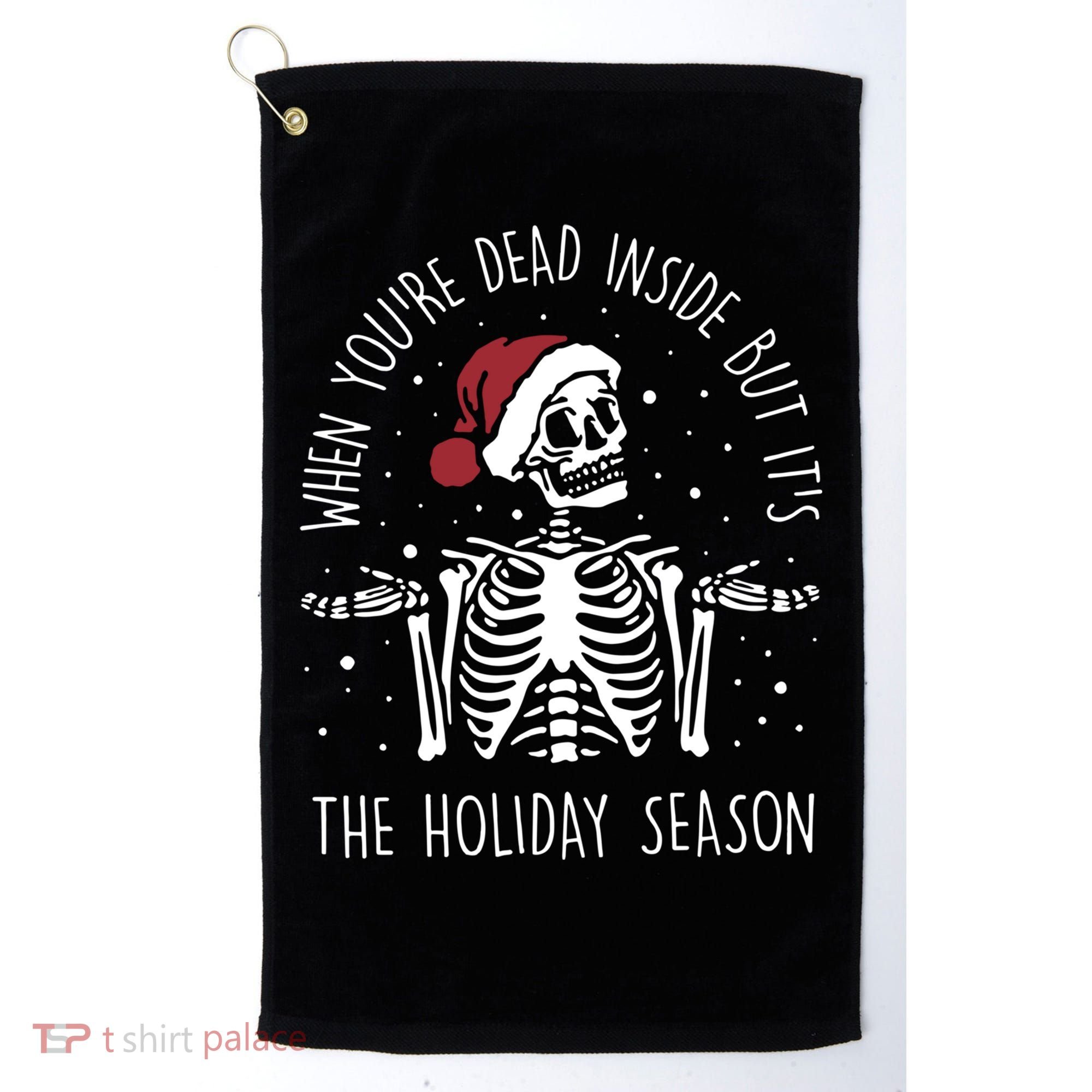 When You're Dead Inside But It's The Holiday Season Sekleton Cute Gift Golf Towel