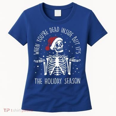 When You're Dead Inside But It's The Holiday Season Sekleton Cute Gift Women's T-Shirt