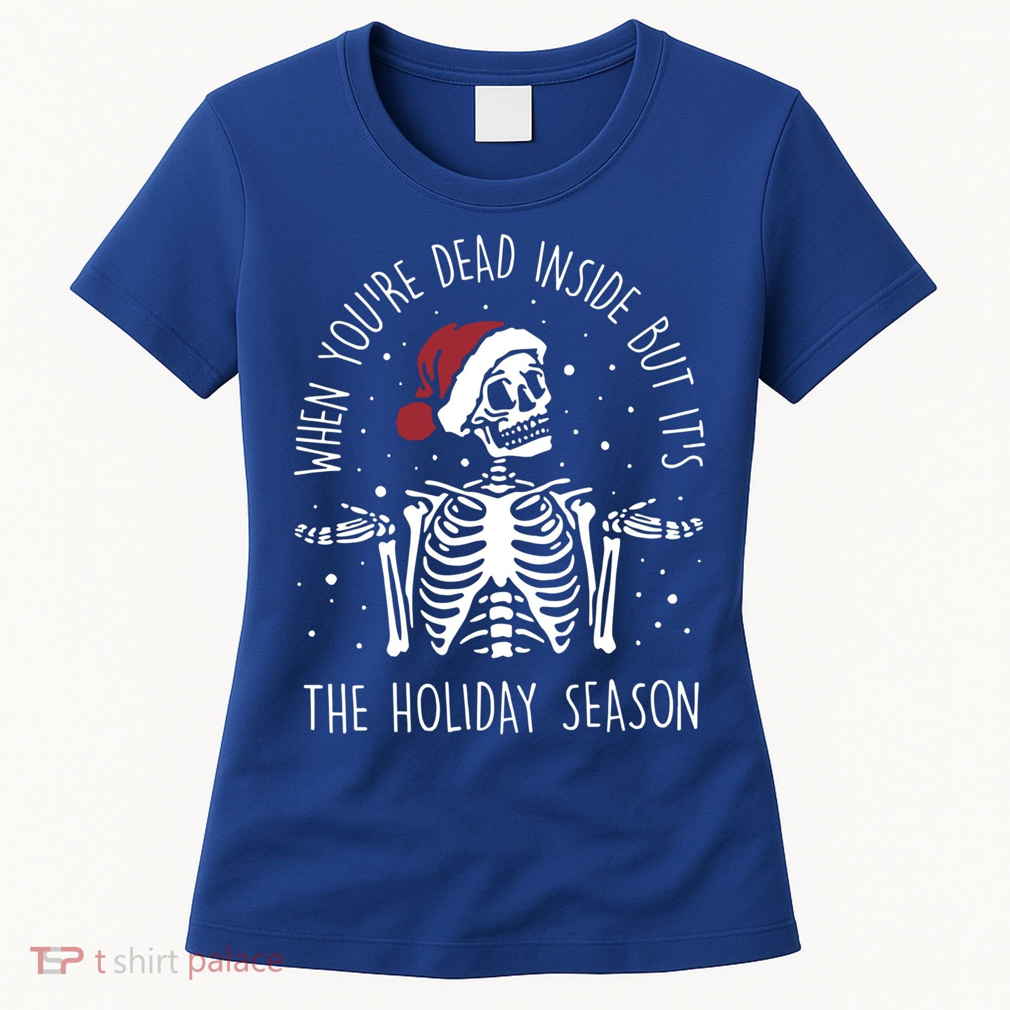 When You're Dead Inside But It's The Holiday Season Sekleton Cute Gift Women's T-Shirt