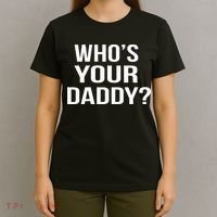 WhoS Your Daddy Funny Sarcastic Novelty Saying T-Shirt thumb 4