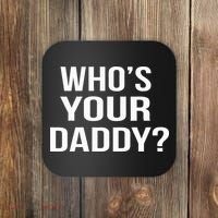 WhoS Your Daddy Funny Sarcastic Novelty Saying Coaster thumb 0