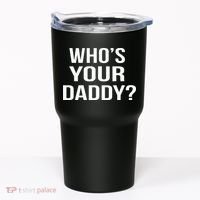 WhoS Your Daddy Funny Sarcastic Novelty Saying Tumbler thumb 0