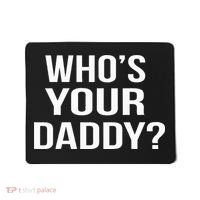 WhoS Your Daddy Funny Sarcastic Novelty Saying Mousepad thumb 0