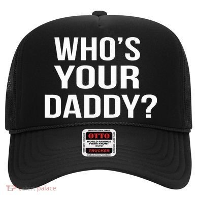 WhoS Your Daddy Funny Sarcastic Novelty Saying Hat