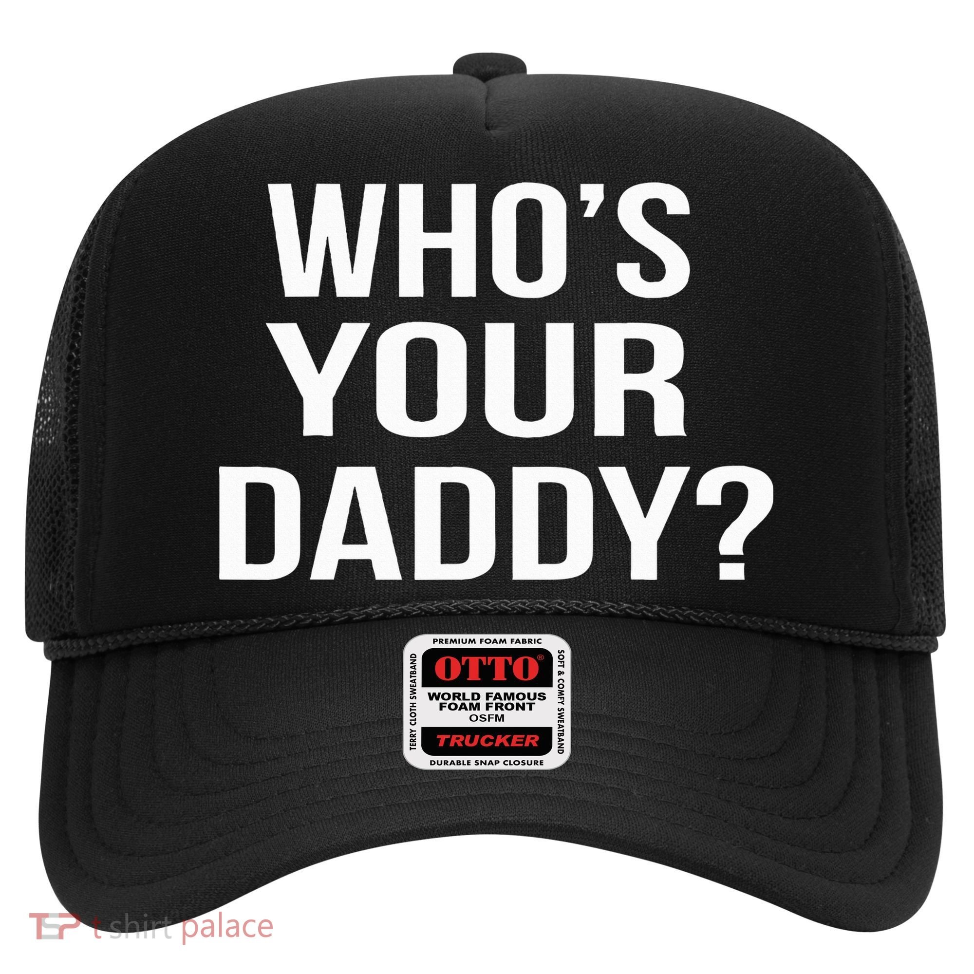 WhoS Your Daddy Funny Sarcastic Novelty Saying Hat