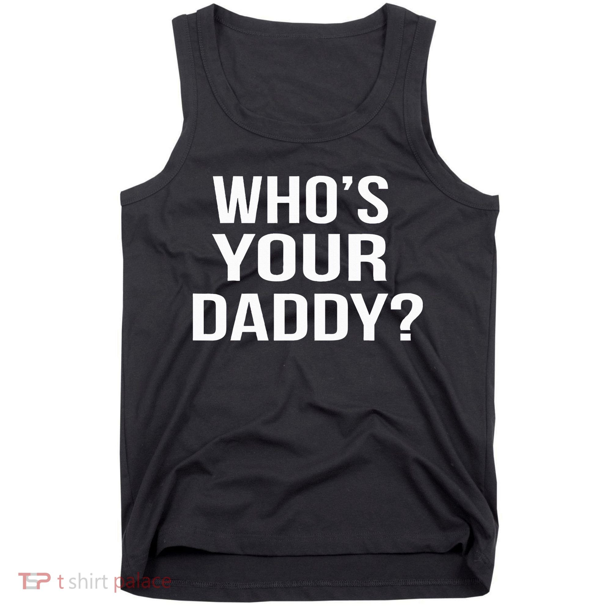 WhoS Your Daddy Funny Sarcastic Novelty Saying Tank Top