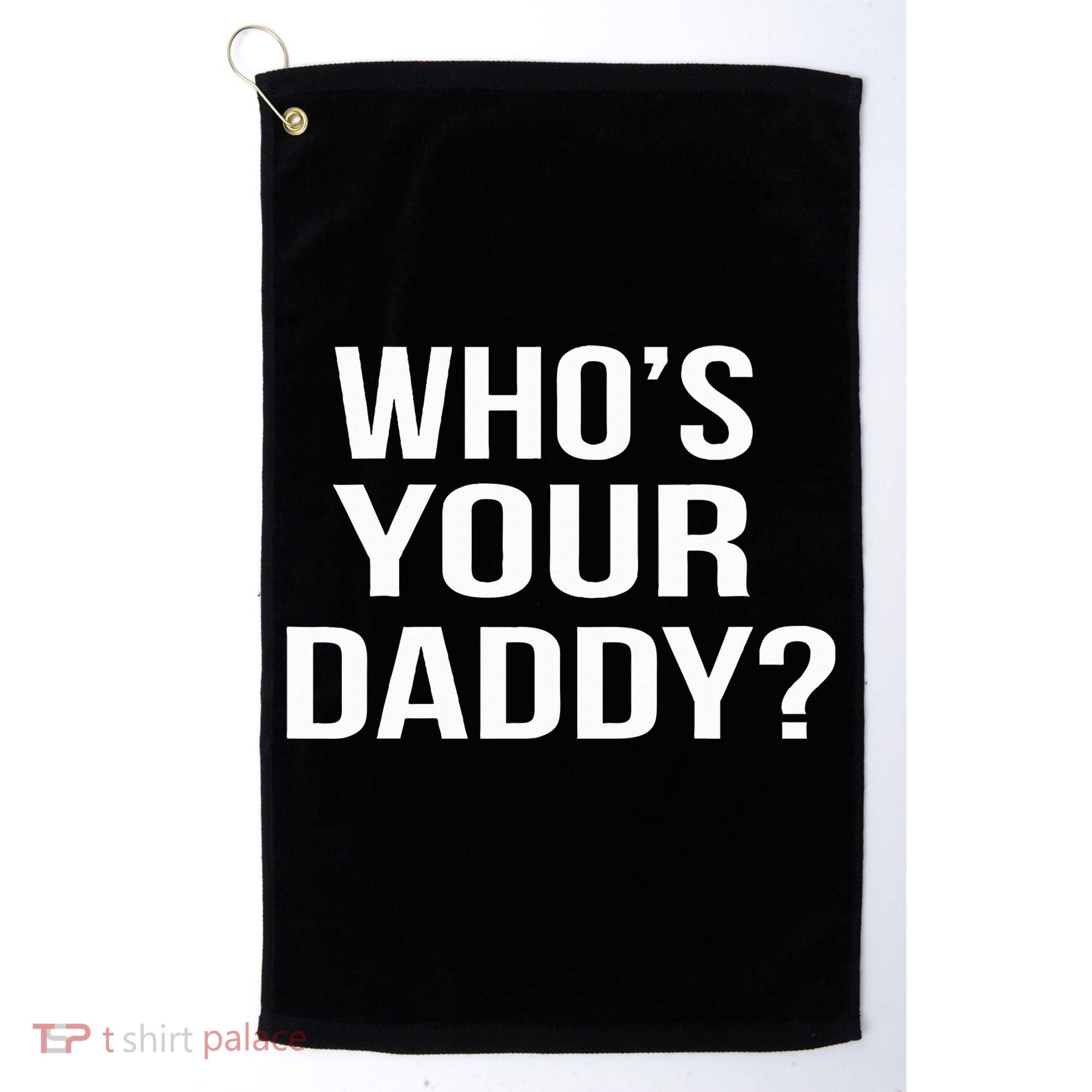 WhoS Your Daddy Funny Sarcastic Novelty Saying Golf Towel