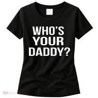WhoS Your Daddy Funny Sarcastic Novelty Saying Women's T-Shirt thumb 0