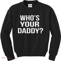 WhoS Your Daddy Funny Sarcastic Novelty Saying Kids Sweatshirt thumb 0