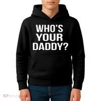 WhoS Your Daddy Funny Sarcastic Novelty Saying Kids Hoodie thumb 4
