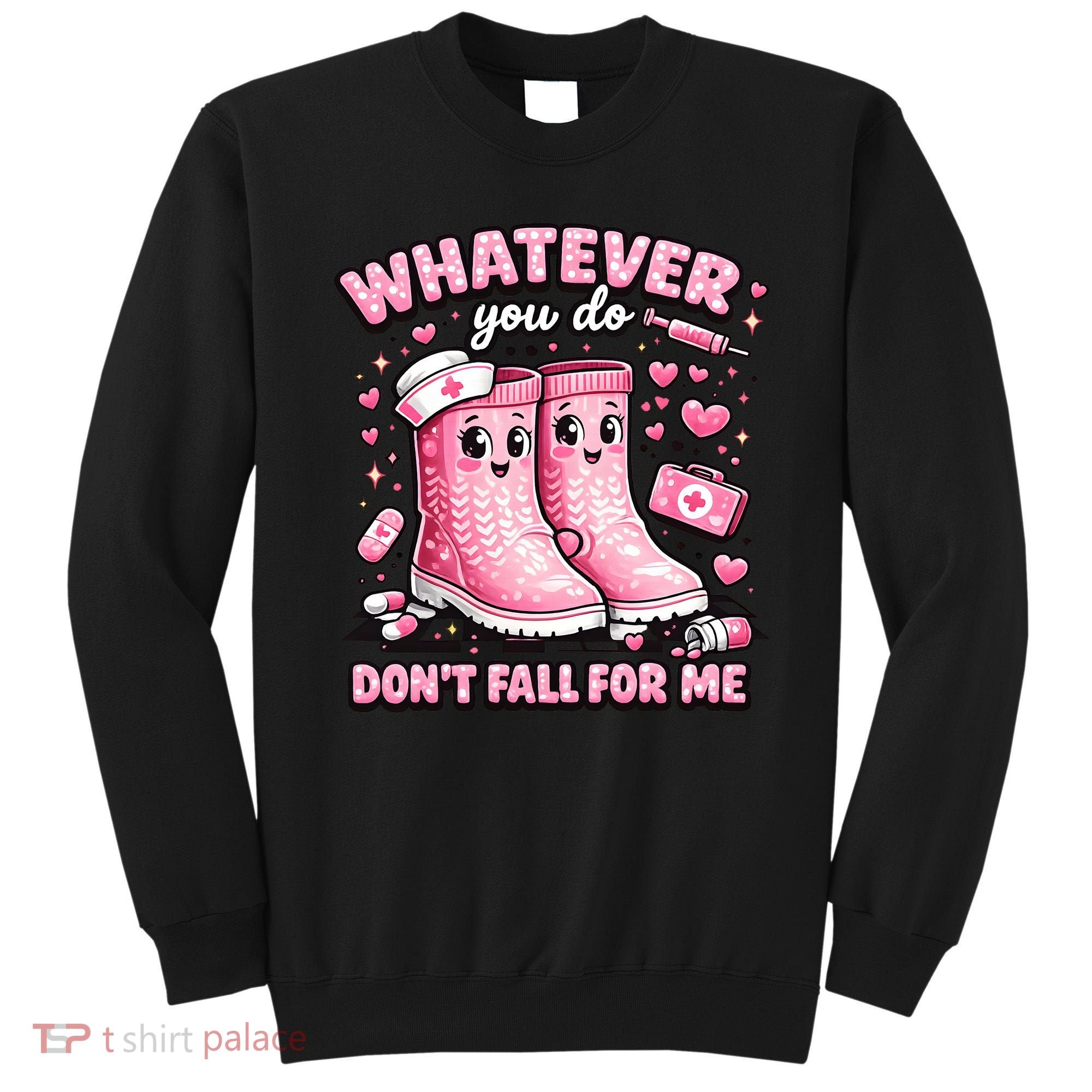 Whatever You Do Don't Fall For Me RN PCT CNA Nurse Valentine Sweatshirt