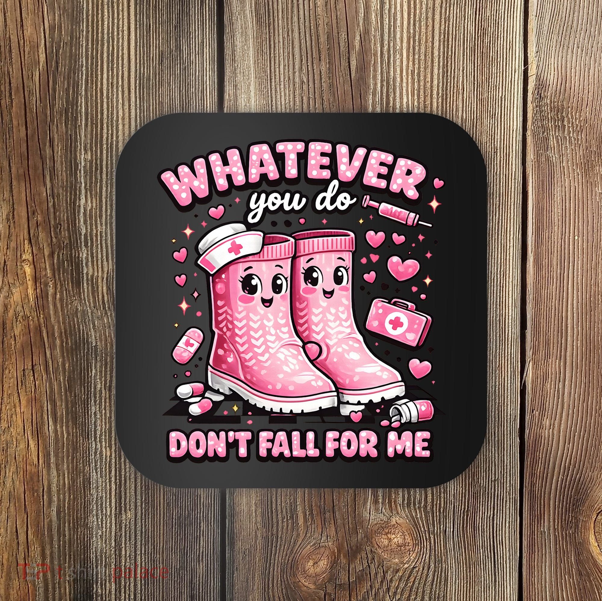 Whatever You Do Don't Fall For Me RN PCT CNA Nurse Valentine Coaster