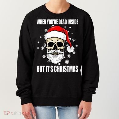 When Youre Dead Inside But Its Christmas Funny Skeleton Women's Sweatshirt