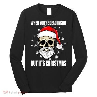 When Youre Dead Inside But Its Christmas Funny Skeleton Long Sleeve Shirt