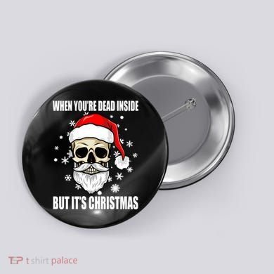 When Youre Dead Inside But Its Christmas Funny Skeleton Button