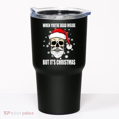 When Youre Dead Inside But Its Christmas Funny Skeleton Tumbler