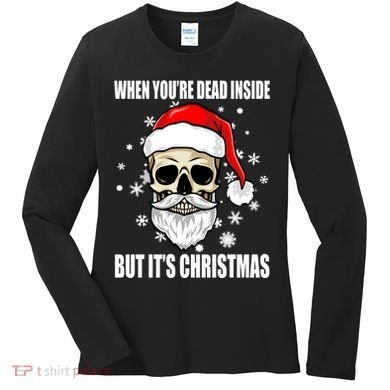 When Youre Dead Inside But Its Christmas Funny Skeleton Women's Long Sleeve Shirt