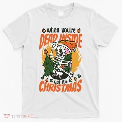 When You're Dead Inside But It's Christmas T-Shirt
