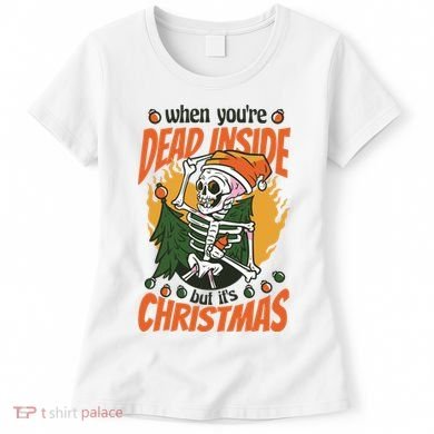 When You're Dead Inside But It's Christmas Women's T-Shirt